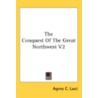 The Conquest of the Great Northwest V2 door Agnes Christina Laut