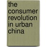 The Consumer Revolution In Urban China door Ds Davis