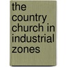 The Country Church In Industrial Zones door Hermann Nelson Morse