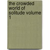The Crowded World Of Solitude Volume 1 door Albert Russo