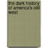 The Dark History of America's Old West