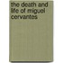 The Death And Life Of Miguel Cervantes
