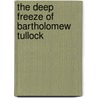 The Deep Freeze of Bartholomew Tullock door Alex Williams