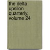The Delta Upsilon Quarterly, Volume 24 by Delta Upsilon Fraternity