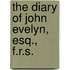 The Diary Of John Evelyn, Esq., F.R.S.