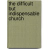 The Difficult But Indispensable Church door Onbekend