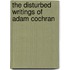 The Disturbed Writings Of Adam Cochran