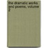 The Dramatic Works And Poems, Volume 2