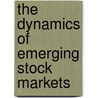 The Dynamics Of Emerging Stock Markets by Mohamed El Hedi Arouri