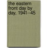 The Eastern Front Day By Day, 1941--45 door Steve Crawford