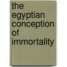 The Egyptian Conception Of Immortality door George Andrew Reisner