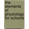 The Elements Of Physiology For Schools door Walter Moore Coleman