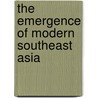 The Emergence Of Modern Southeast Asia door Onbekend