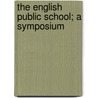 The English Public School; A Symposium by J. Howard 1873-1955 Whitehouse