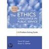 The Ethics Challenge in Public Service door Stuart C. Gilman
