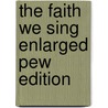 The Faith We Sing Enlarged Pew Edition by Unknown