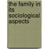 The Family In Its Sociological Aspects