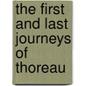 The First And Last Journeys Of Thoreau by Henry David Thoreau