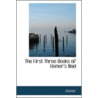 The First Three Books Of Homer's Iliad by Homeros
