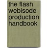 The Flash Webisode Production Handbook door John Moore