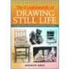 The Fundamentals Of Drawing Still Life by Barrington Barber