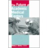 The Future Of Academic Medical Centers by Henry J. Aaron