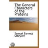 The General Characters Of The Proteins by Samuel Barnett Schryver