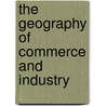 The Geography Of Commerce And Industry door William Francis Rocheleau
