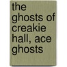 The Ghosts Of Creakie Hall, Ace Ghosts door Karen Wallace