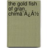The Gold Fish Of Gran Chimã¯Â¿Â½ door Onbekend