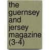 The Guernsey And Jersey Magazine (3-4) door Unknown Author