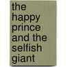 The Happy Prince and The Selfish Giant door Onbekend