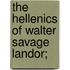 The Hellenics Of Walter Savage Landor;