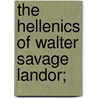 The Hellenics Of Walter Savage Landor; by James And Co. Bkp Ballantyne Cu-Banc