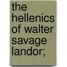 The Hellenics Of Walter Savage Landor; door James And Co. Bkp Ballantyne Cu-Banc