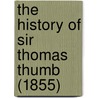 The History Of Sir Thomas Thumb (1855) door Charlotte Mary Yonge