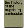The History Of The Augsburg Confession door John Henry Wilbrandt Stuckenberg