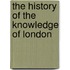 The History Of The Knowledge Of London