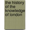 The History Of The Knowledge Of London by Philip Warren