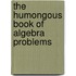 The Humongous Book of Algebra Problems