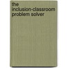 The Inclusion-Classroom Problem Solver door Constance Mcgrath