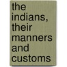 The Indians, Their Manners And Customs door John Maclean