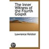 The Inner Witness Of The Fourth Gospel by Lawrence Keister