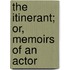 The Itinerant; Or, Memoirs Of An Actor