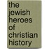 The Jewish Heroes of Christian History