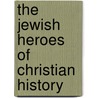The Jewish Heroes of Christian History door Pamela Michelle Eisenbaum