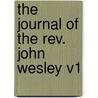 The Journal Of The Rev. John Wesley V1 by John Wesley