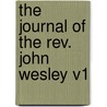 The Journal Of The Rev. John Wesley V1 door John Wesley
