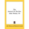 The Journal Of The Rev. John Wesley V6 by John Wesley