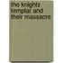 The Knights Templar And Their Massacre